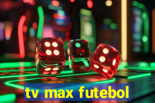 tv max futebol